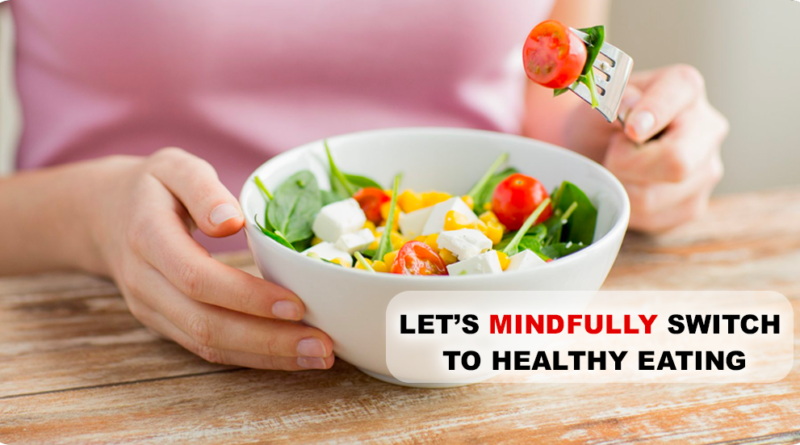 LET’S MINDFULLY SWITCH TO HEALTHY EATING