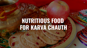 NUTRITIONAL FOOD OPTIONS FOR KARVA CHAUTH
