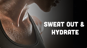 SWEAT OUT & HYDRATE