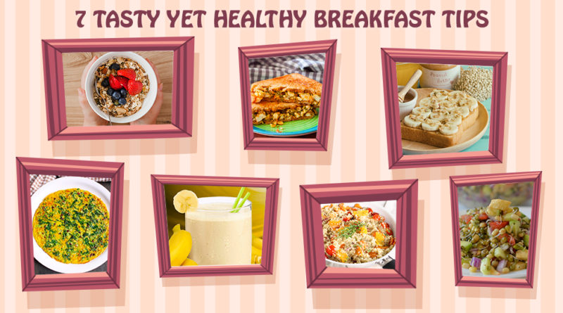 7 TASTY YET HEALTHY BREAKFAST TIPS