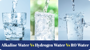 ALKALINE WATER VS HYDROGEN WATER VS RO WATER