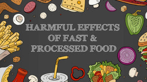 HARMFUL EFFECTS OF FAST & PROCESSED FOOD