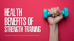 HEALTH BENEFITS OF STRENGTH TRAINING