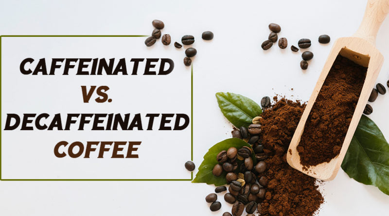 CAFFEINATED VS. DECAFFEINATED COFFEE