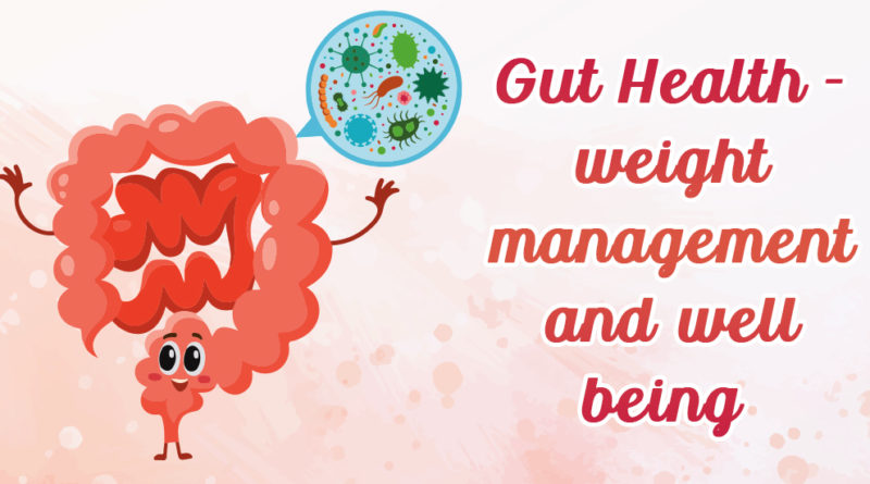 GUT HEALTH- WEIGHT MANAGEMENT AND WELL BEING