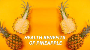 HEALTH BENEFITS OF PINEAPPLE