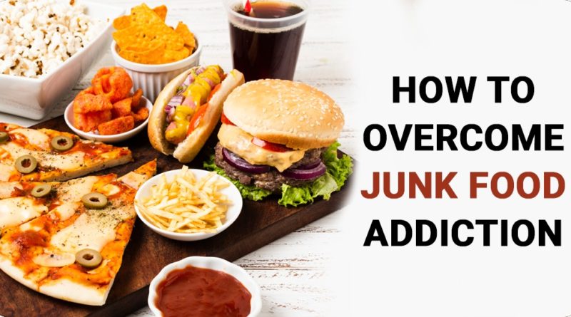 HOW TO OVERCOME JUNK FOOD ADDICTION