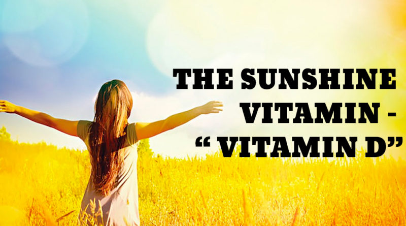 THE SUNSHINE VITAMIN – “VITAMIN D”