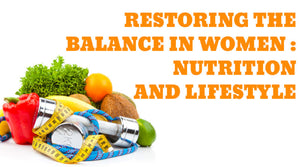 RESTORING THE BALANCE IN WOMEN: NUTRITION AND LIFESTYLE