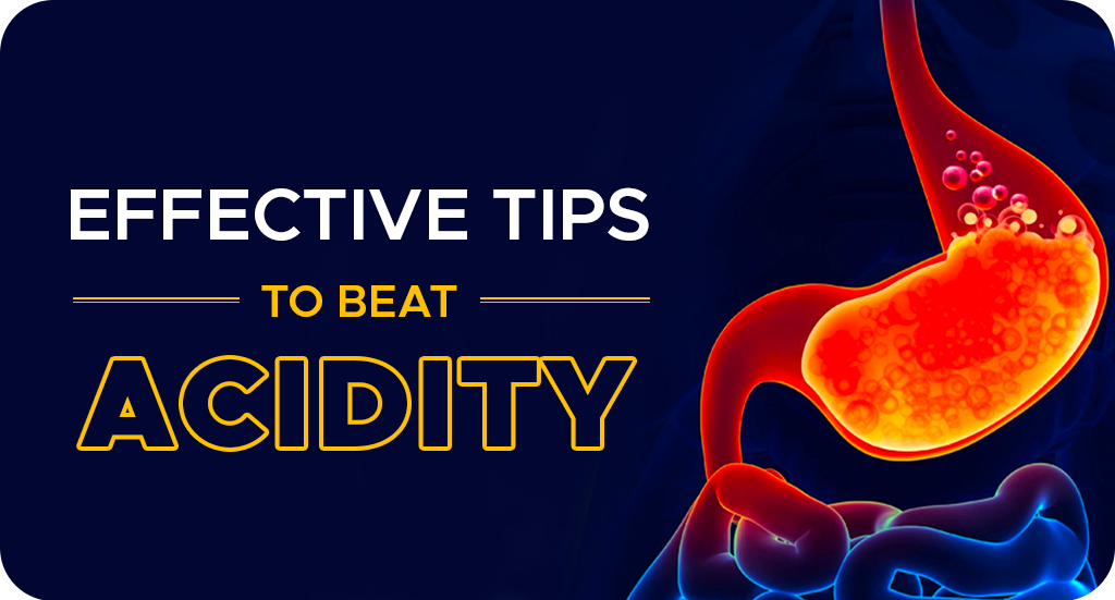 EFFECTIVE TIPS TO BEAT ACIDITY