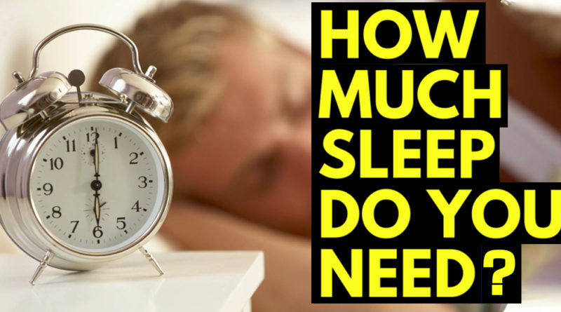 HOW MUCH SLEEP DO YOU NEED?