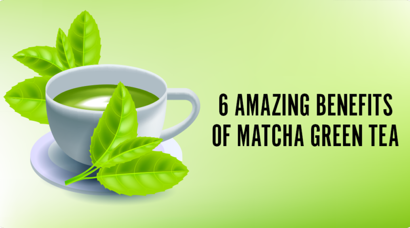 6 HEALTH BENEFITS OF MATCHA GREEN TEA