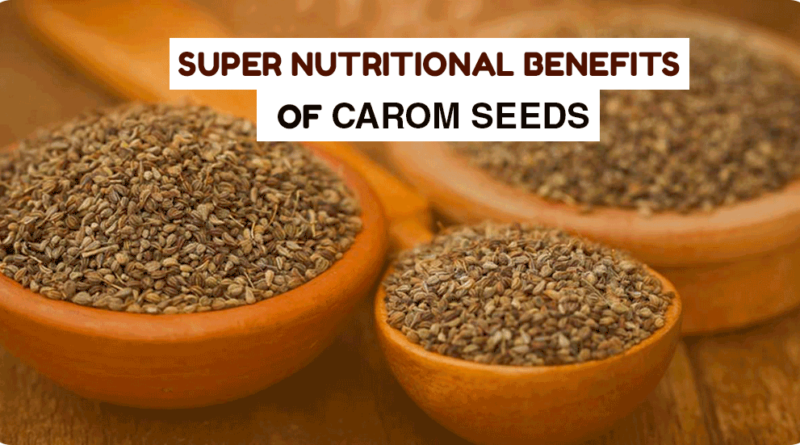 SUPER NUTRITIONAL BENEFITS OF CAROM SEEDS
