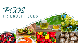 PCOS FRIENDLY FOODS