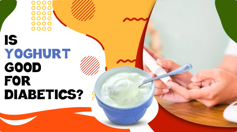 IS YOGHURT GOOD FOR DIABETICS?