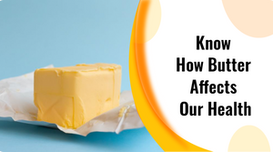 KNOW HOW BUTTER AFFECTS OUR HEALTH