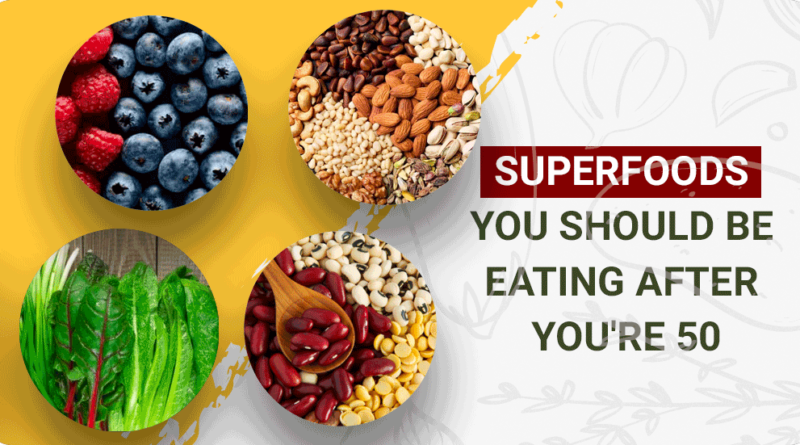 SUPERFOODS YOU SHOULD BE EATING AFTER YOU’RE 50