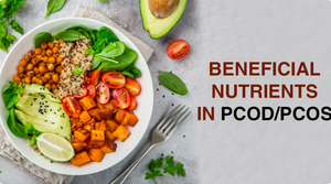 BENEFICIAL NUTRIENTS IN PCOD/PCOS