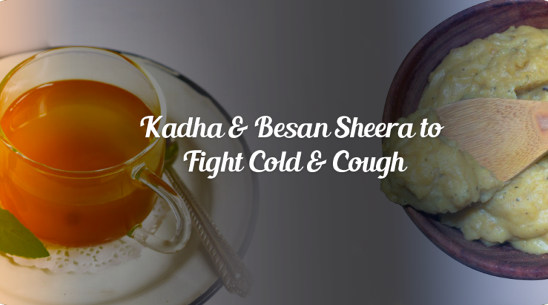 KADHA & BESAN SHEERA- FIGHT COLD, COUGH AND INFECTIONS