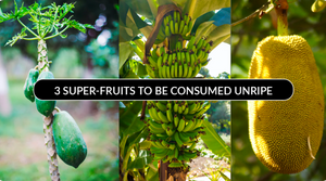 3 SUPER-FRUITS TO BE CONSUMED UNRIPE
