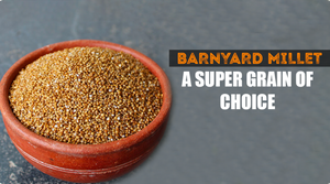 BARNYARD MILLET – A SUPER GRAIN OF CHOICE