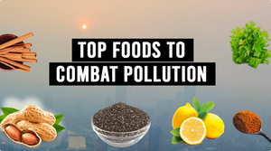 COMBAT POLLUTION WITH THESE TOP FOODS