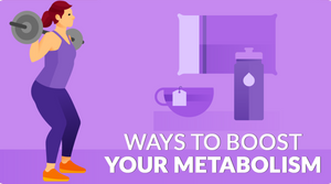 WAYS TO BOOST YOUR METABOLISM