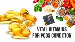 VITAL VITAMINS FOR PCOS CONDITION