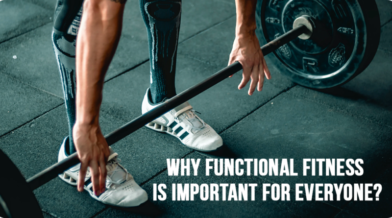 WHY FUNCTIONAL FITNESS IS IMPORTANT FOR EVERYONE?