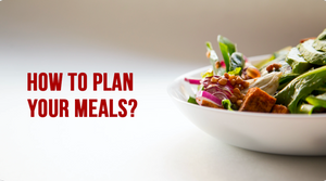 HOW TO PLAN YOUR MEALS?