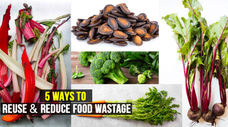 5 WAYS TO REUSE & REDUCE FOOD WASTAGE