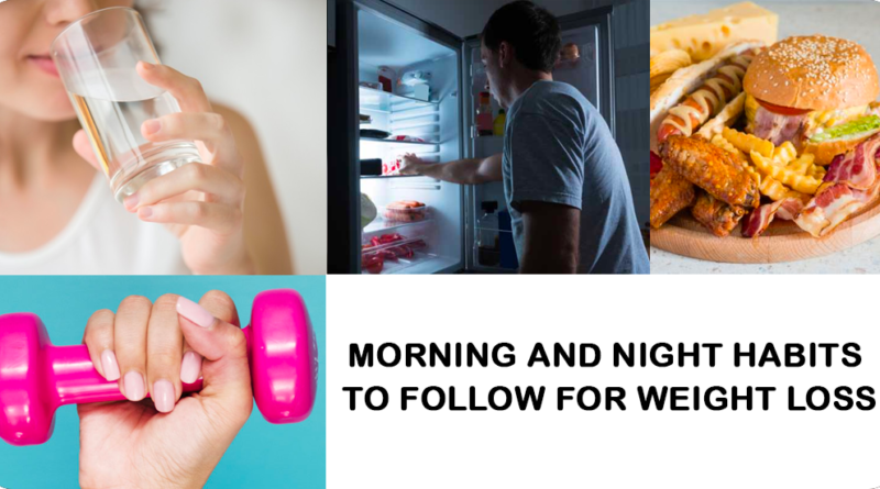 MORNING AND NIGHT HABITS TO FOLLOW FOR WEIGHT LOSS