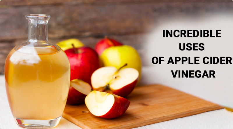 INCREDIBLE USES OF APPLE CIDER VINEGAR