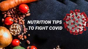 NUTRITION TIPS TO FIGHT COVID