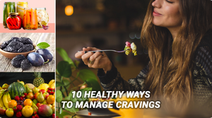 10 HEALTHY WAYS TO MANAGE CRAVINGS