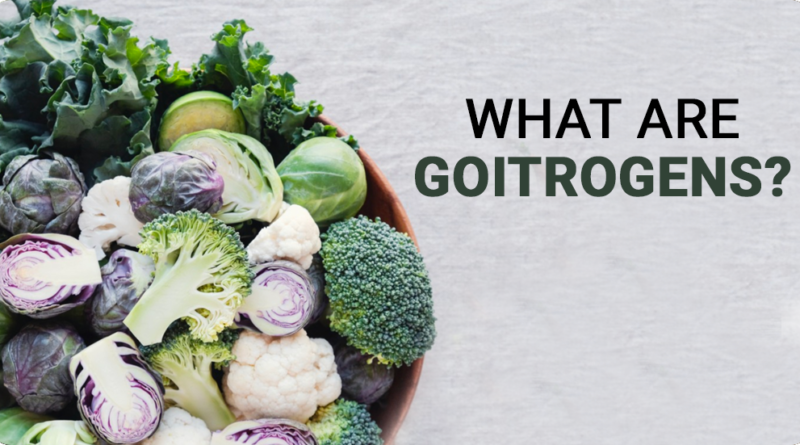 WHAT ARE GOITROGENS?