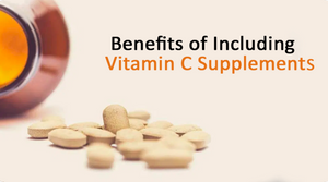 BENEFITS OF INCLUDING VITAMIN C SUPPLEMENTS