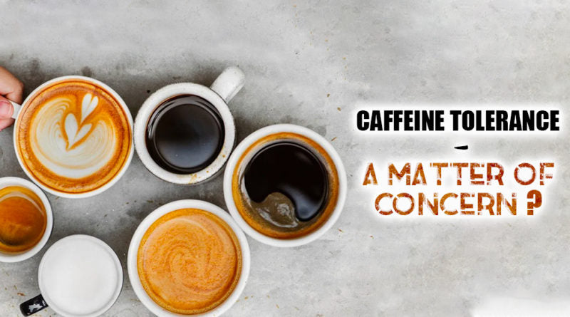 CAFFEINE TOLERANCE – A MATTER OF CONCERN?