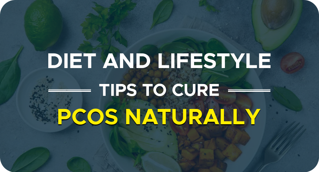 DIET AND LIFESTYLE TIPS TO CURE PCOS NATURALLY