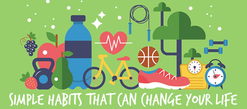 SIMPLE HABITS THAT CAN CHANGE YOUR LIFE