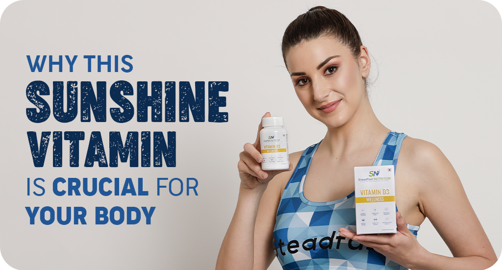 VITAMIN D: WHY THIS SUNSHINE VITAMIN IS CRUCIAL FOR YOUR BODY