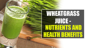 WHEATGRASS JUICE – NUTRIENTS AND HEALTH BENEFITS