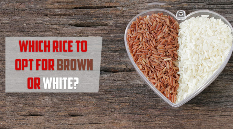 RICE – NUTRITIONAL COMPOSITION OF WHITE V/S BROWN