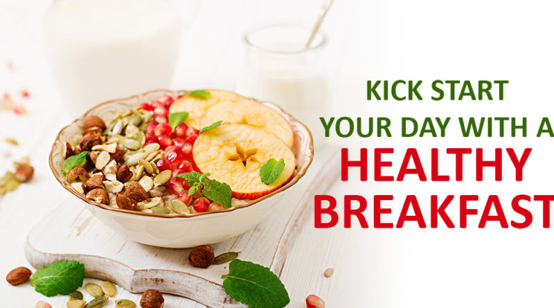 KICK START YOUR DAY WITH A HEALTHY BREAKFAST