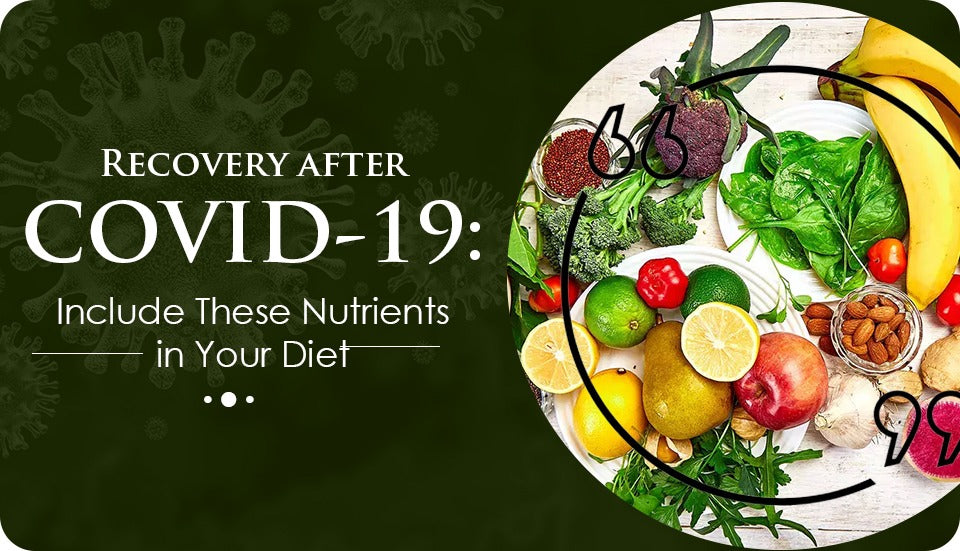 RECOVERY AFTER COVID-19: INCLUDE THESE NUTRIENTS IN YOUR DIET