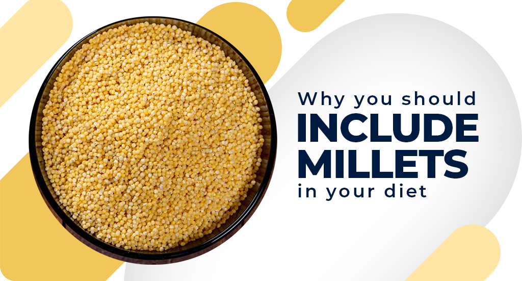 WHY YOU SHOULD INCLUDE MILLETS IN YOUR DIET