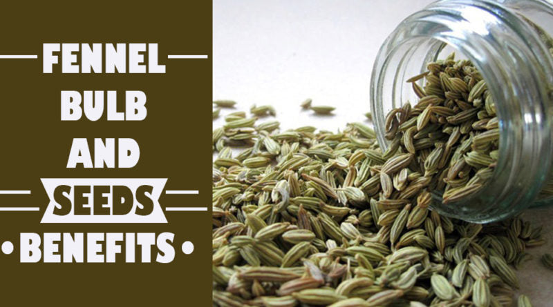 FENNEL BULB AND SEEDS BENEFITS