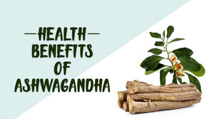 HEALTH BENEFITS OF ASHWAGANDHA