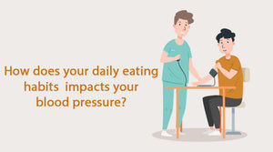 HOW DOES YOUR DAILY EATING HABITS INFLUENCE YOUR BLOOD PRESSURE?