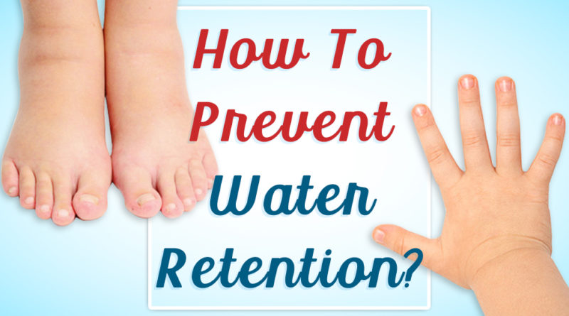 HOW TO PREVENT WATER RETENTION